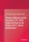 Thomas Jefferson and his Decimals 1775-1810: Neglected Years in the History of U.S. School Mathematics - Book