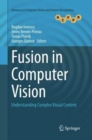 Fusion in Computer Vision : Understanding Complex Visual Content - Book