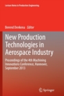 New Production Technologies in Aerospace Industry : Proceedings of the 4th Machining Innovations Conference, Hannover, September 2013 - Book