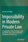 Impossibility in Modern Private Law : A Comparative Study of German, Swiss and Turkish Laws and the Unification Instruments of Private Law - Book