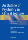 An Outline of Psychiatry in Clinical Lectures : The Lectures of Carl Wernicke - Book