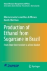 Production of Ethanol from Sugarcane in Brazil : From State Intervention to a Free Market - Book