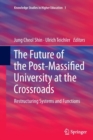 The Future of the Post-Massified University at the Crossroads : Restructuring Systems and Functions - Book