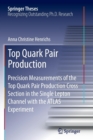 Top Quark Pair Production : Precision Measurements of the Top Quark Pair Production Cross Section in the Single Lepton Channel with the ATLAS Experiment - Book