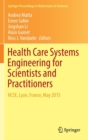 Health Care Systems Engineering for Scientists and Practitioners : HCSE, Lyon, France, May 2015 - Book