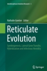 Reticulate Evolution : Symbiogenesis, Lateral Gene Transfer, Hybridization and Infectious Heredity - Book