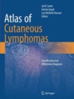 Atlas of Cutaneous Lymphomas : Classification and Differential Diagnosis - Book