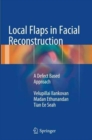 Local Flaps in Facial Reconstruction : A Defect Based Approach - Book