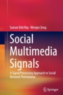 Social Multimedia Signals : A Signal Processing Approach to Social Network Phenomena - Book