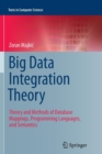 Big Data Integration Theory : Theory and Methods of Database Mappings, Programming Languages, and Semantics - Book