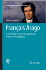 Francois Arago : A 19th Century French Humanist and Pioneer in Astrophysics - Book