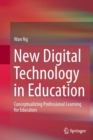 New Digital Technology in Education : Conceptualizing Professional Learning for Educators - Book