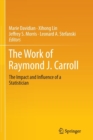 The Work of Raymond J. Carroll : The Impact and Influence of a Statistician - Book