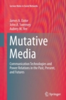 Mutative Media : Communication Technologies and Power Relations in the Past, Present, and Futures - Book
