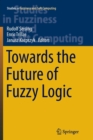 Towards the Future of Fuzzy Logic - Book