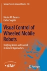 Visual Control of Wheeled Mobile Robots : Unifying Vision and Control in Generic Approaches - Book