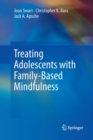 Treating Adolescents with Family-Based Mindfulness - Book