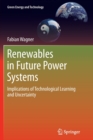 Renewables in Future Power Systems : Implications of Technological Learning and Uncertainty - Book