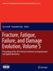 Fracture, Fatigue, Failure, and Damage Evolution, Volume 5 : Proceedings of the 2014 Annual Conference on Experimental and Applied Mechanics - Book
