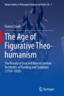 The Age of Figurative Theo-humanism : The Beauty of God and Man in German Aesthetics of Painting and Sculpture (1754-1828) - Book