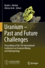 Uranium - Past and Future Challenges : Proceedings of the 7th International Conference on Uranium Mining and Hydrogeology - Book