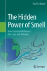 The Hidden Power of Smell : How Chemicals Influence Our Lives and Behavior - Book