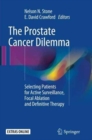 The Prostate Cancer Dilemma : Selecting Patients for Active Surveillance, Focal Ablation and Definitive Therapy - Book