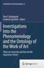 Investigations Into the Phenomenology and the Ontology of the Work of Art : What are Artworks and How Do We Experience Them? - Book