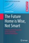 The Future Home is Wise, Not Smart : A Human-Centric Perspective on Next Generation Domestic Technologies - Book