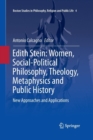 Edith Stein: Women, Social-Political Philosophy, Theology, Metaphysics and Public History : New Approaches and Applications - Book