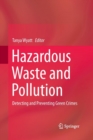 Hazardous Waste and Pollution : Detecting and Preventing Green Crimes - Book