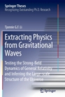 Extracting Physics from Gravitational Waves : Testing the Strong-field Dynamics of General Relativity and Inferring the Large-scale Structure of the Universe - Book
