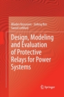 Design, Modeling and Evaluation of Protective Relays for Power Systems - Book