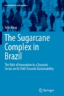 The Sugarcane Complex in Brazil : The Role of Innovation in a Dynamic Sector on Its Path Towards Sustainability - Book