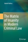 The Matrix of Insanity in Modern Criminal Law - Book