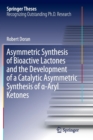 Asymmetric Synthesis of Bioactive Lactones and the Development of a Catalytic Asymmetric Synthesis of  -Aryl Ketones - Book