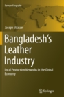 Bangladesh's Leather Industry : Local Production Networks in the Global Economy - Book