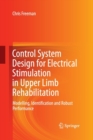 Control System Design for Electrical Stimulation in Upper Limb Rehabilitation : Modelling, Identification and Robust Performance - Book