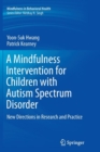 A Mindfulness Intervention for Children with Autism Spectrum Disorders : New Directions in Research and Practice - Book