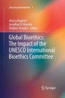 Global Bioethics: The Impact of the UNESCO International Bioethics Committee - Book