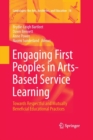 Engaging First Peoples in Arts-Based Service Learning : Towards Respectful and Mutually Beneficial Educational Practices - Book