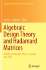 Algebraic Design Theory and Hadamard Matrices : ADTHM, Lethbridge, Alberta, Canada, July 2014 - Book