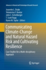 Communicating Climate-Change and Natural Hazard Risk and Cultivating Resilience : Case Studies for a Multi-disciplinary Approach - Book