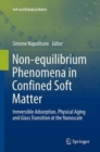 Non-equilibrium Phenomena in Confined Soft Matter : Irreversible Adsorption, Physical Aging and Glass Transition at the Nanoscale - Book