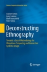 Deconstructing Ethnography : Towards a Social Methodology for Ubiquitous Computing and Interactive Systems Design - Book