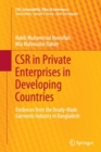 CSR in Private Enterprises in Developing Countries : Evidences from the Ready-Made Garments Industry in Bangladesh - Book