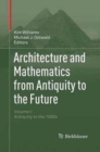 Architecture and Mathematics from Antiquity to the Future : Volume I: Antiquity to the 1500s - Book