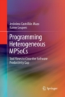Programming Heterogeneous MPSoCs : Tool Flows to Close the Software Productivity Gap - Book