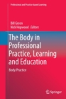 The Body in Professional Practice, Learning and Education : Body/Practice - Book