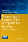 Mapping Spatial Relations, Their Perceptions and Dynamics : The City Today and in the Past - Book